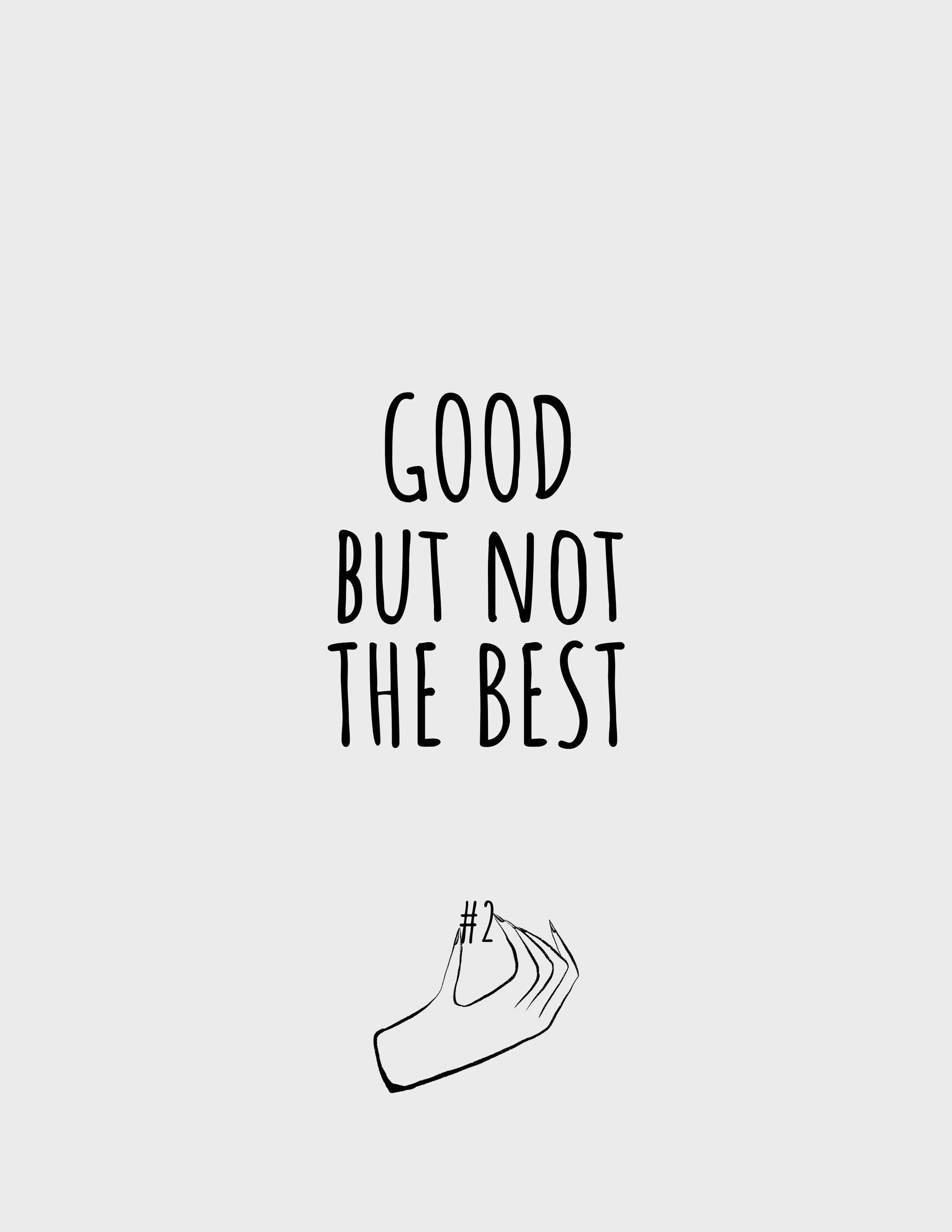 Good but not the Best - Printree.ch minimalistischen Lebensstil, Poster, spruch, Typografie, Wort